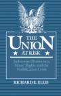 Image for The Union at Risk: Jacksonian Democracy, States&#39; Rights and the Nullification Crisis
