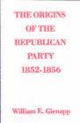 Image for The origins of the Republican Party 1852-1856