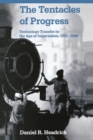 Image for The tentacles of progress: technology transfer in the age of imperialism, 1850-1940