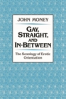 Image for Gay, Straight, and In-Between: The Sexology of Erotic Orientation