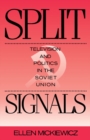 Image for Split Signals: Television and Politics in the Soviet Union