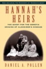 Image for Hannah&#39;s heirs: the quest for the genetic origins of Alzheimer&#39;s disease
