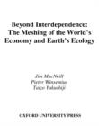 Image for Beyond interdependence: the meshing of the world&#39;s economy and the earth&#39;s ecology