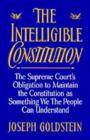 Image for The Intelligible Constitution: The Supreme Court&#39;s Obligation to Maintain the Constitution as Something We the People Can Understand