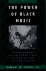 Image for The power of black music: interpreting its history from Africa to the United States