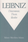 Image for Leibniz: determinist, theist, idealist