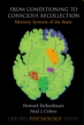 Image for From conditioning to conscious recollection: memory systems of the brain