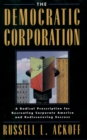 Image for The democratic corporation: a radical prescription for recreating corporate America and rediscovering success