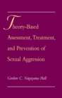 Image for Theory-based Assessment, Treatment, and Prevention of Sexual Aggression