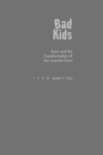 Image for Bad kids: race and the transformation of the juvenile court