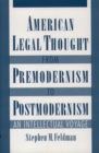 Image for American legal thought from premodernism to postmodernism: an intellectual voyage