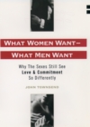 Image for What women want - what men want: why the sexes still see love and commitment so differently
