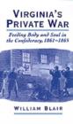 Image for Virginia&#39;s private war: feeding body and soul in the Confederacy, 1861-1865