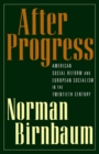 Image for After progress: American social reform and European socialism in the twentieth century