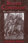 Image for Bloody Constraint: War and Chivalry in Shakespeare