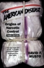 Image for The American disease: origins of narcotic control
