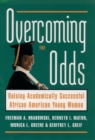 Image for Overcoming the odds: raising academically successful African American young women