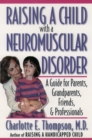 Image for Raising a child with a neuromuscular disorder: a guide for parents, grandparents, friends, and professionals