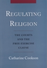 Image for Regulating religion: the courts and the Free Exercise Clause