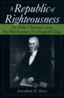 Image for A rebublic of righteousness: the public Christianity of the post-revolutionary New England clergy