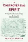 Image for A controversial spirit: evangelical awakenings in the South