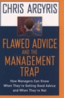 Image for Flawed Advice and the Management Trap: How Managers Can Know They&#39;re Getting Good Advice and When They&#39;re Not