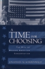 Image for A time for choosing: the rise of modern American conservatism