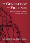 Image for The genealogy of violence: reflections on creation, freedom, and evil