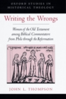 Image for Writing the wrongs: women of the Old Testament among biblical commentators from Philo through the Reformation