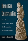 Image for Hindu God, Christian God: how reason helps break down the boundaries between religions