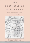 Image for The economics of ecstasy: tantra, secrecy, and power in colonial Bengal
