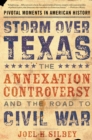 Image for Storm over Texas: the annexation controversy and the road to Civil War
