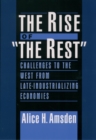 Image for The rise of &quot;the rest&quot;: challenges to the West from late-industrializing countries
