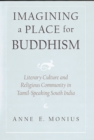 Image for Imagining a place for Buddhism: literary culture and religious community in Tamil-speaking South India
