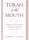 Image for Torah in the mouth: writing and oral tradition in Palestinian Judaism, 200 BCE-400 CE