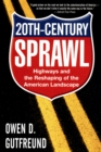 Image for Twentieth-century sprawl: highways and the reshaping of the American Landscape