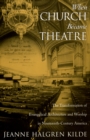Image for When Church became theatre: the transformation of evangelical architecture and worship in nineteenth-century America