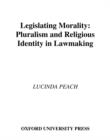Image for Legislating morality: pluralism and religious identity in lawmaking