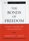 Image for The bonds of freedom: feminist theology and Christian realism