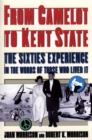 Image for From Camelot to Kent State: the sixties experience in the words of those who lived it