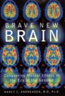 Image for Brave new brain: conquering mental illness in the era of the genome