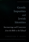 Image for Gentile impurities and Jewish identities: intermarriage and conversion from the Bible to the Talmud