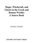 Image for Magic, witchcraft, and ghosts in the Greek and Roman worlds: a sourcebook