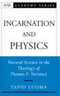 Image for Incarnation and physics: natural science in the theology of Thomas F. Torrance