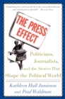 Image for The Press Effect: Politicians, Journalists, and the Stories That Shape the Political World
