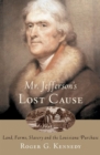 Image for Mr. Jefferson&#39;s lost cause: land, farmers, slavery, and the Louisiana Purchase