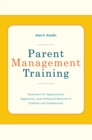 Image for Parent management training: treatment for oppositional, aggressive, and antisocial behavior in children and adolescents