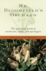 Image for Mr. Bloomfield&#39;s Orchard: The Mysterious World of Mushrooms, Molds, and Mycologists