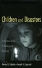 Image for Children and Disasters: A Practical Guide to Healing and Recovery