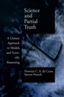 Image for Science and partial truth: a unitary approach to models and scientific reasoning